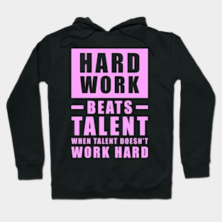 Hard Work Beats Talent When Talent Doesn't Work Hard - Inspirational Quote - Pink Hoodie